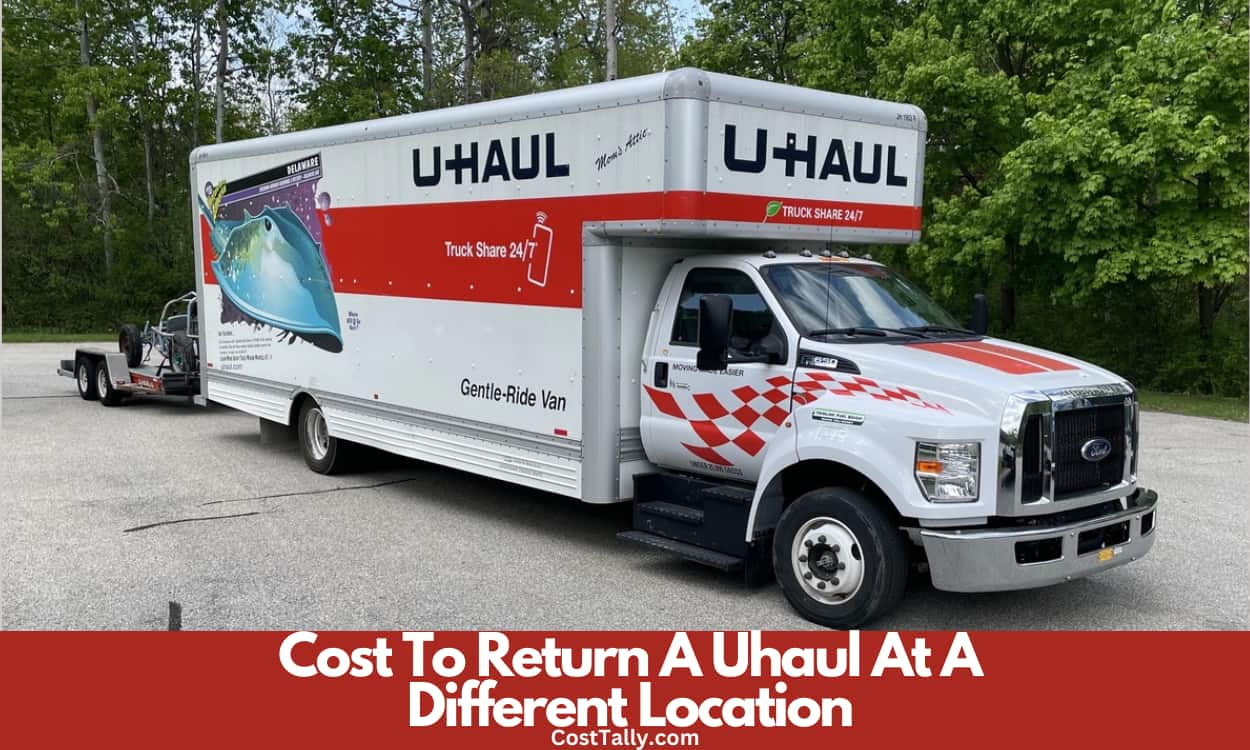 How Much Does It Cost To Return A Uhaul At A Different Location